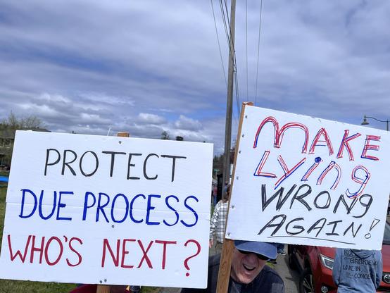 Photo of two hand-lettered signs at a protest:

PROTECT DUE PROCESS
WHO’S NEXT?

MAKE 
LYING
WRONG AGAIN!
