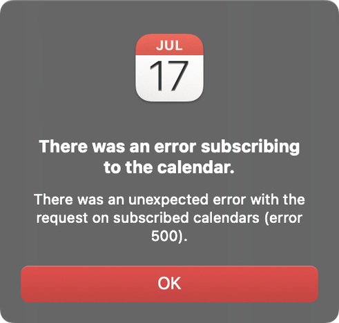 as Bild zeigt eine Fehlermeldung auf einem grauen Hintergrund. Oben befindet sich ein Kalender-Icon mit dem Monat "JUL" (Juli) und dem Tag "17". Darunter steht in weißer Schrift: "There was an error subscribing to the calendar." (Es gab einen Fehler beim Abonnieren des Kalenders.) Weiter unten ist eine zusätzliche Nachricht in weißer Schrift: "There was an unexpected error with the request on subscribed calendars (error 500)." (Es gab einen unerwarteten Fehler mit der Anfrage zu den abonnierten Kalendern (Fehler 500).) Am unteren Rand des Bildes befindet sich ein roter Button mit der Aufschrift "OK".