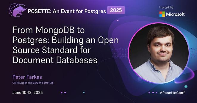 A promotional banner for an event titled 'POSETTE: An Event for Postgres 2025' hosted by Microsoft. The main topic is 'From MongoDB to Postgres: Building an Open Source Standard for Document Databases.' The speaker is Peter Farkas, who is the Co-Founder and CEO at FerretDB. The event dates are June 10-12, 2025. There is an image of Peter Farkas on the right side of the banner. The hashtag #PosetteConf is also included at the bottom right corner.