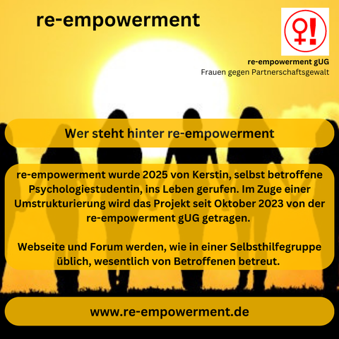re-empowerment wurde 2025 von Kerstin, selbst betroffene Psychologiestudentin, ins Leben gerufen. Im Zuge einer Umstrukturierung wird das Projekt seit Oktober 2023 von der re-empowerment gUG getragen. 

Webseite und Forum werden, wie in einer Selbsthilfegruppe üblich, wesentlich von Betroffenen betreut. 