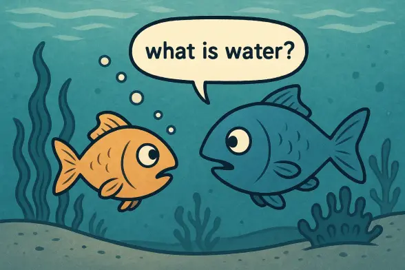 A fish asking another what water is