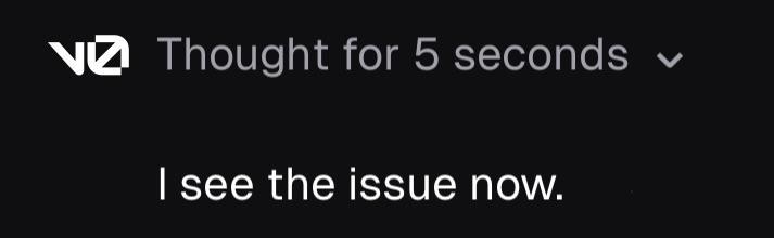 Showing results from v0.dev saying "thought for 5 seconds" and responding with "I see the issue now" 