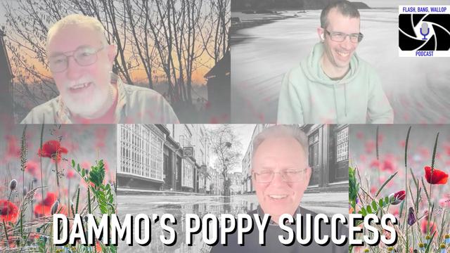 Screenshot from the “Flash, Bang, Wallop” photography podcast featuring three smiling men in a video call layout. The top left man is in front of a sunset and trees, the top right man is wearing glasses and a hoodie with a beach background, and the bottom man is set against a black-and-white street scene with colorful poppies superimposed. The podcast logo appears in the top right corner, and the title “DAMMO’S POPPY SUCCESS” is displayed in bold white letters at the bottom