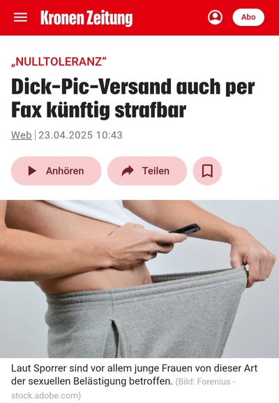 Screenshot eines "Zeitungsartikel" der Krone (Notiz: Krone ist ein absolutes Schundblatt). Überschrift: "Nulltoleranz - Dick-Pic-Versand auch per Fax künftig strafbar". Erste Zeile: "Laut Sporrer sind vor allem junge Frauen von dieser Art der sexuellen Belästigung betroffen". 