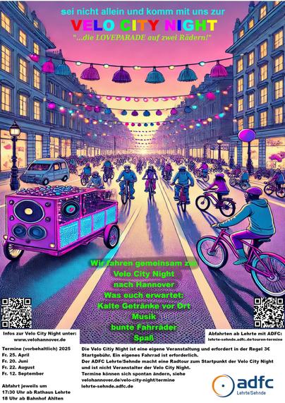 Buntes Werbeplakat für die Veranstaltung "Velo City Night" in Hannover. Mit einer lebhaften Straßenszene mit Menschen, die Fahrrad fahren, und einem dekorierten Fahrzeug, mit Text, der die Veranstaltungsdetails hervorhebt, Aktivitäten wie Musik, Getränke und bunte Fahrräder.
Termine (vorbehaltlich)
25.4.
20.6.
22.8.
12.9.