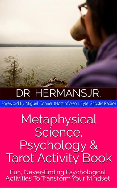 #WorldBookDay 

"Metaphysical Science, Psychology & Tarot Activity Book: Fun, Never-Ending Psychological Activities To Transform Your Mindset"

Foreword by #MiguelConner of #AeonByteGnosticRadio 

https://drhermansjr.carrd.co

#Holism #HolisticVision #holisticthinking #ResettingYourMindset #Foundations #ReadABook #ReadBooks #book #learn #think #rethink #learnToUnlearn #learntothink #Psychology #influence #strategy #Metaphysics #MetaphysicalScience #Tarot #PsychologicalTarot #AeonByte #GnosticRadio