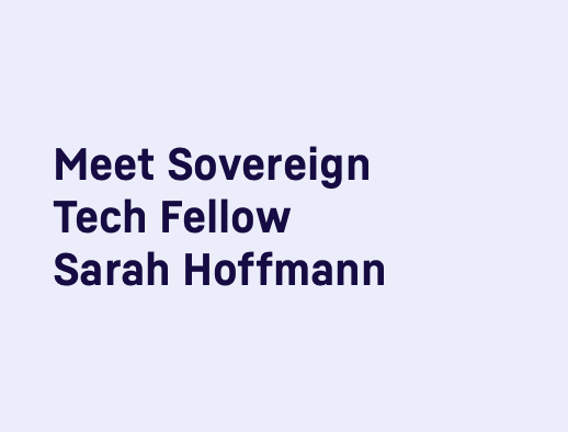 Dark text on light background: "Meet Sovereign Tech Fellow Sarah Hoffmann"