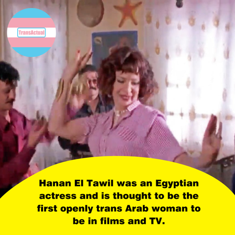Text says: Hanan El Tawil was an Egyptian actress and is thought to be the first openly trans Arab woman to be in films and TV. Photo is of Hanan dancing in one of her films