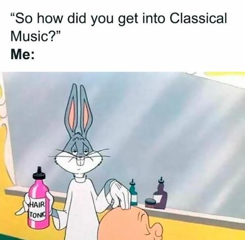 “So how did you get into Classical Music?”
Me: [This area shows a screen grab of the famous Bugs Bunny cartoon in which Bugs acts as a barber to a bald Elmer Fudd. ]