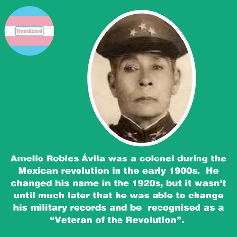 Picture of Amelio wearing his uniform. Text:Amelio Robles Ávila was a colonel during the Mexican revolution in the early 1900s.  He changed his name in the 1920s, but it wasn’t until much later that he was able to change his military records and be  recognised as a “Veteran of the Revolution”.