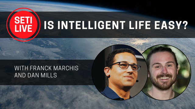 SETI Live record button logo. Text: Is Intelligent Life Easy? with Franck Marchis and Dan Mills. Background: Earth as seen from space. Inset: Franck Marchis and Dan Mills.