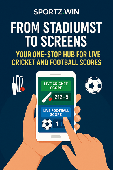 From Stadiums to Screens: Your One-Stop Hub for Live Cricket and Football Scores