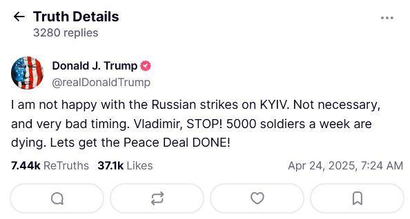 Trump posting on his "Truth Social" website:

I am not happy with the Russian strikes on KYIV. Not necessary, and very bad timing. Vladimir, STOP! 5000 soldiers a week are dying. Lets get the Peace Deal DONE!
