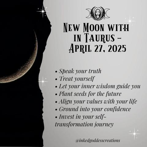 The left third of the image contains a thin waxing crescent moon in a black sky. The rest of the image contains text that describes the energies that will be prominent during the New Moon in Taurus on April 27th, 2025, and how you can work with them. It reads, "Speak your truth. Treat yourself. Let your inner wisdom guide you. Plant seeds for the future. Align your values with your life. Ground into your confidence. Invest in your self-transformation journey." Presented by Inked Goddess Creations.