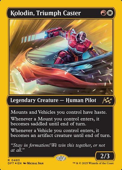 Card Name: Kolodin, Triumph Caster
Set: Aetherdrift
Description: Mounts and Vehicles you control have haste.
Whenever a Mount you control enters, it becomes saddled until end of turn.
Whenever a Vehicle you control enters, it becomes an artifact creature until end of turn.
Artist: Michal Ivan