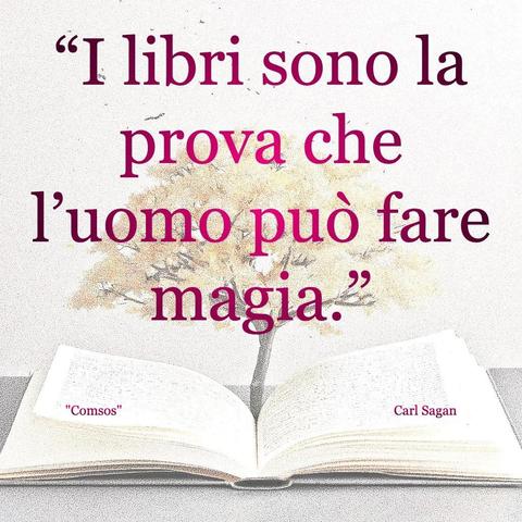 L'immagini digitale riproduce un albero fiorito che sboccia dalle pagine centrali di un libro aperto. In primo piano le scritte: "I libri sono la prova che l'uomo può fare magia.", "Cosmos Carl Sagan". 