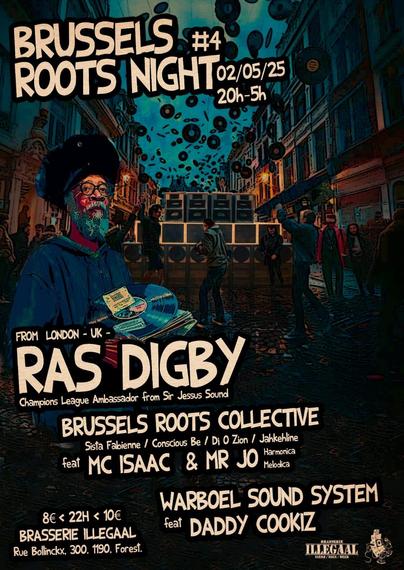 Friday 2nd May, Original roots reggae selections - The Brussels Roots Collective & Warboel Soundsystem invite the mighty RAS DIGBY! Roots Revival Ambassador from Sir Jessus Sound, London.
Adding their musical touch, the talented Mr Jo (harmonica) as well as our homegrown MC Isaac.
Expect pure vibes from all of us! We’ll be rocking your bodies from 8 PM to 5 AM on the Warboel 8 scoop soundsystem,
Welcome to this night of musical splendour and togetherness
❤️‍🔥☀️ 🍀
Flyer Design : Gorka Dub
✧✦✧✦
Special guest from London UK: RAS DIGBY
Selectas of the Brussels Roots Collective
Sista Fabienne
Lady Conscious Be
DJ O.Zion
Jahkehline
with MC Issac & Mr Jo
Warboel Soundystem
With Mc Daddy Cookiz
✦✧✦✧
Practical Info
✦ ILLEGAAL Brewery
Rue Bollinckx, 300.
1190, Forest.
✦ Friday 02/05/2025
8:00 PM - 5:00 AM
8€ < 22h00/10PM <10€ at the door
✦ CASH ONLY (No Pre-sales)
✦ HOMEMADE CHILLEAN FOOD + local Illegaal beers (Illegaal Bar = cash & card)
✦ TRANSPORT
Bicycle parking space
Forest-Midi station 4min walk !
Bus 73 - INTERNATIONALE station
Bus 78 - BOLLINCKX station
Tram 82 & 97 - MAX WALLER station
COLLECTO TAXI stop n°307 "Illegaal" (6 euros 11pm-6am)