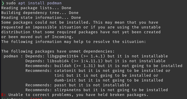 Output of running `sudo apt install podman`:

sudo apt install podman
Reading package lists... Done
Building dependency tree... Done
Reading state information... Done
Some packages could not be installed. This may mean that you have
requested an impossible situation or if you are using the unstable
distribution that some required packages have not yet been created
or been moved out of Incoming.
The following information may help to resolve the situation:

The following packages have unmet dependencies:
 podman : Depends: libgpgme11t64 (>= 1.4.1) but it is not installable
          Depends: libsubid4 (>= 1:4.11.1) but it is not installable
          Recommends: buildah (>= 1.31) but it is not going to be installed
          Recommends: catatonit but it is not going to be installed or
                      tini but it is not going to be installed or
                      dumb-init but it is not going to be installed
          Recommends: passt but it is not installable
          Recommends: slirp4netns but it is not going to be installed
E: Unable to correct problems, you have held broken packages.

