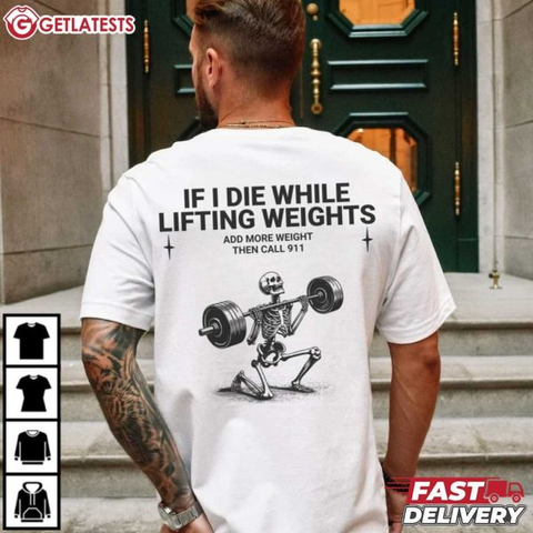 Gym Lovers If I Die While Lifting Weights Workout Funny T-Shirt
