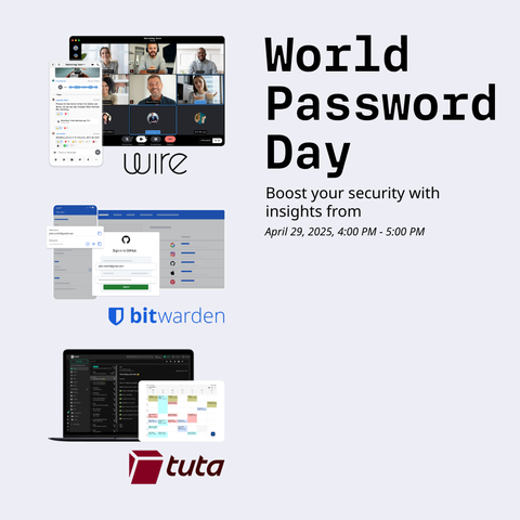 Screenshots from Wire, Bitwarden and Tuta clients.

Webinar in invite:
Boost your security with
insights from Wire, Bitwarden and Tuta.
April 29, 2025, 4:00 PM - 5:00 PM

