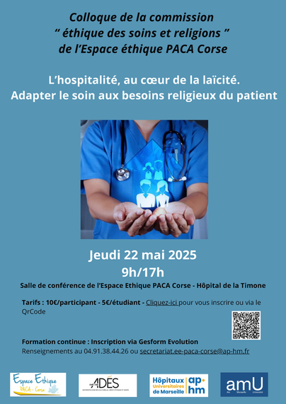 Affiche du colloque "Éthique des soins et religions" de l’Espace éthique PACA Corse. Thème : L’hospitalité, au cœur de la laïcité. Adapter le soin aux besoins religieux du patient. Date : Jeudi 22 mai 2025, de 9h à 17h à l’Hôpital de la Timone, Marseille. Informations pratiques sur les tarifs, inscriptions et contacts en bas de l'affiche. Illustration centrale : professionnel de santé en blouse bleue tenant des icônes de personnes stylisées.