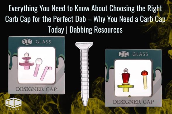 https://www.geticglass.com/blogs/news/everything-you-need-to-know-about-choosing-the-right-carb-cap-for-the-perfect-dab-why-you-need-a-carb-cap-today-dabbing-resources-3