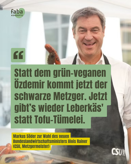 Bild von Markus Söder mit Bratwurst. Davor Zitat "Statt dem grün-veganen Özdeir kommt jetzt der schwarze Metzger. Jetzt gibt's wieder Leberkäs' statt Tofu-Tümelei." Markus Söder zur Wahl des neuen Bundeslandwirtschaftsministers Alois Rainer (CSU, Metzgermeister)