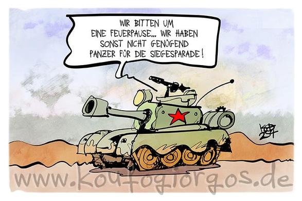 Karikatur: Stimmen aus einem russischen Panzer: Wir bitten um eine Feuerpause... wir haben sonst nicht genügend Panzer für die Siegesparade!

