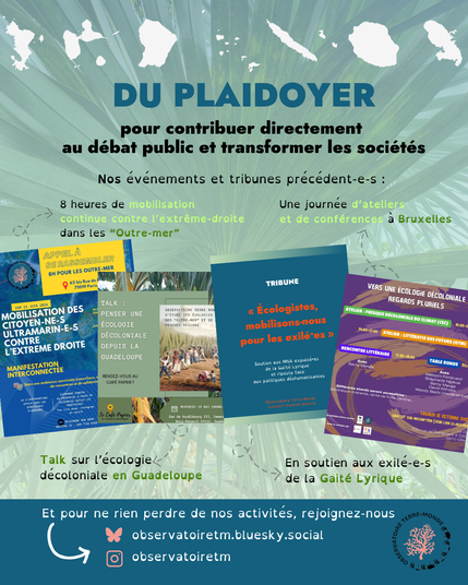 Nos tribunes et événements :
- mobilisation continue le 22 juin 2024 à travers les "Outre-mer" contre l'extrême-droite
- Une journée d'ateliers et de conférences "Regards pluriels vers une écologie décoloniale" à Bruxelles 
- Talk sur l'écologie décoloniale au Café Papier en Guadeloupe
- Tribune en soutien aux exilé-e-s de la Gaité lyrique