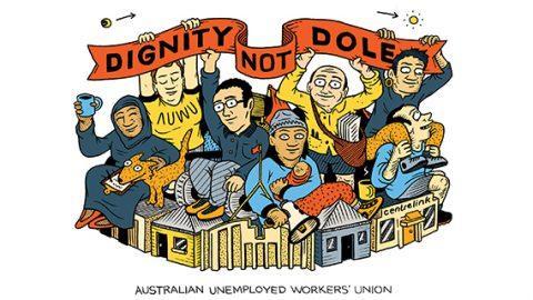 Text:
Dignity not Dole 

AUWU 
Australian Unemployed Workers Union 

Image: workers support each other 
Art by Sam Wallman 