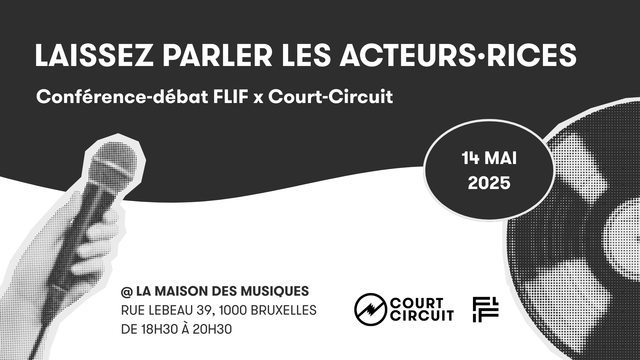 Affiche LAISSEZ PARLER LES ACTEURS-RICES
Conférence-débat FLIF x Court-Circuit — 14 mai 2025 à la Maison des Musiques
