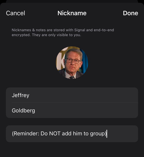 Screenshot from Signal's nickname feature, which allows you to add a name and notes. The profile includes Atlantic editor-in-chief Jeffrey Goldberg and a note that reads, "(Reminder: Do NOT add him to group)"