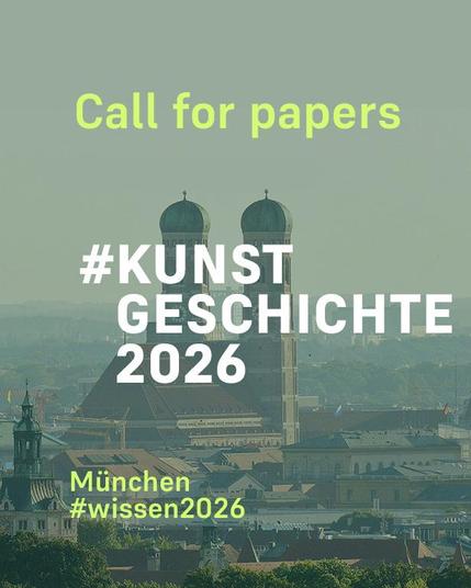 In white capital letters in the centre: #kunstgeschichte2026;
above it in bright green upper and lower case letters: Call for papers, below: München #wissen2026, in the background a view of the Frauenkirche in Munich 