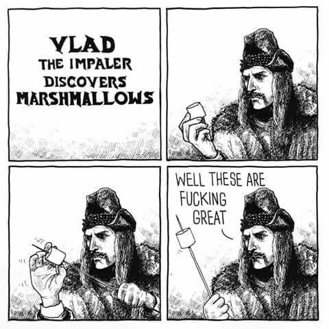 Four panel black and white comic. Vlad the Impaler discovers marshmallows. Shows Vlad holding a marshmallow, then he skewers it. Then says, “Well these are fucking great!"
