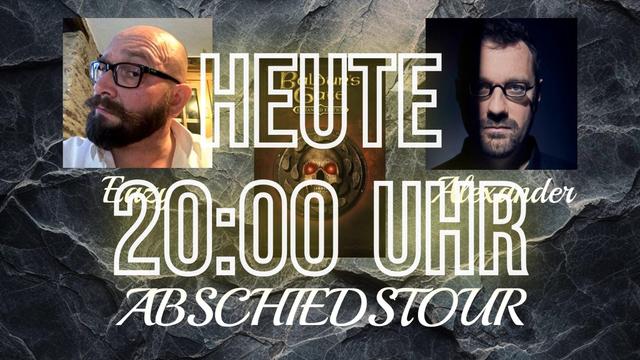 Fotos von Christian, Alexander und dem Cover von Baldur's Gate. Mit dem Text: Heute 20:00 Uhr Abschiedstour	
