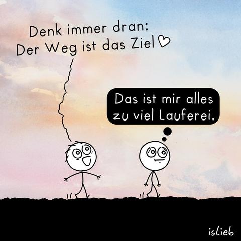 Comic, zwei Figuren laufen durch die Gegend. Figur 1 ruft begeistert: "Denk immer dran: Der Weg ist das Ziel!" Figur zwei denkt genervt: "Das ist mir alles zu viel Lauferei."