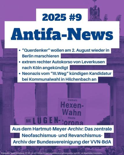 Antifa-News 9/2025
• "Querdenker" wollen am 2. August wieder in Berlin marschieren
• extrem rechter Autokorso von Leverkusen nach Köln angekündigt
• Neonazis vom "III. Weg" kündigen Kandidatur in Hilchenbach an