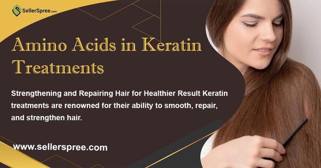 The Benefits of Amino Acids in Keratin Treatments: Strengthening and Repairing Hair for Healthier Results
