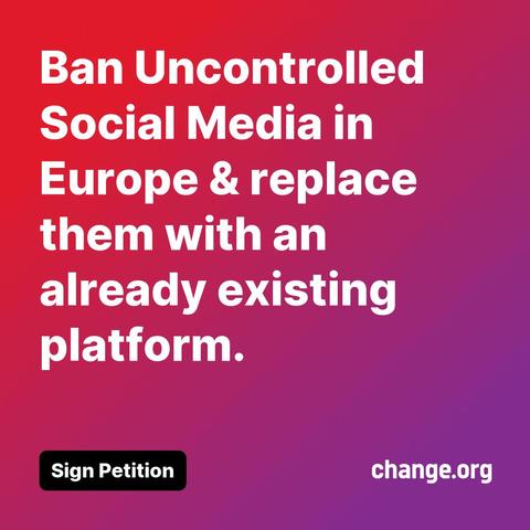 Ban uncontrolled social media in Europe & replace them with an already existing platform.