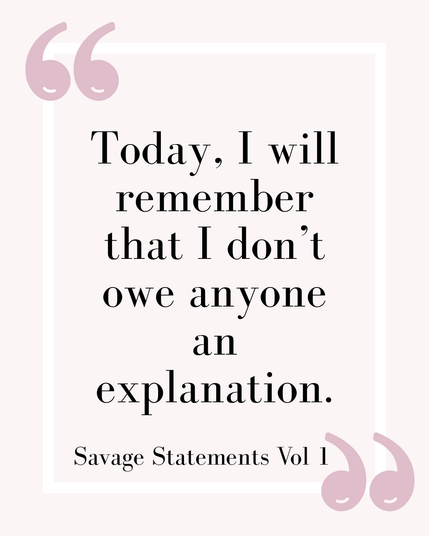 A minimalist pink and white graphic with large pink quotation marks in the corners. The centered text reads: “Today, I will remember that I don’t owe anyone an explanation.” Below the quote, it says “Savage Statements Vol 1.”