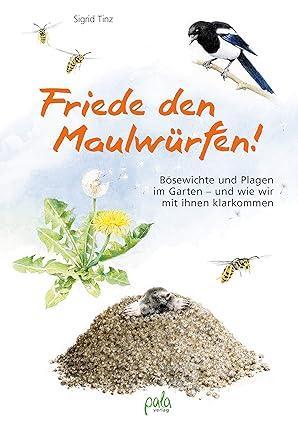 Book Cover
Sigrid Tinz
Friede den Maulwürfen
Bösewichte und Plagen im Garten 
- und wie wir mit ihnen klarkommen