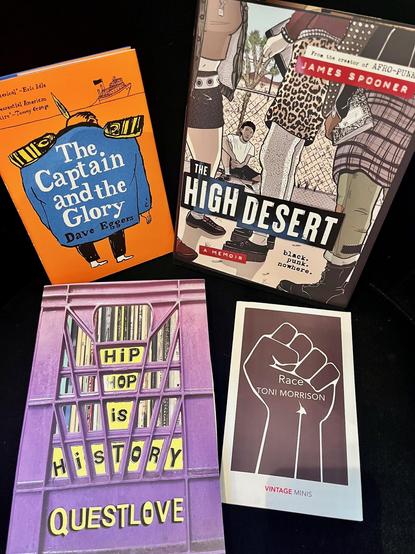 Photo des livres suivants :
The Captain and the Glory de D. Eggers
The High Desert de J. Spooner
Hip hop is history de Questlove
Race de T. Morrison