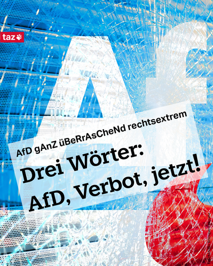 Eine gesplitterte Glasfläche, darauf Teile des AfD Logos. Text: 
AfD gAnZ üBeRrAsCheNd rechtsextrem 
Drei Wörter: AfD, Verbot, jetzt!