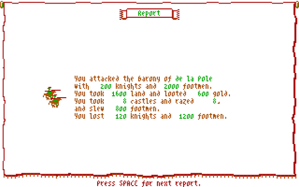 The report of our attack against the De La Pole barony. We took 1600 land and looted 600 gold. We took 8 castles and razed 8, slaying 800 footmen. We lost 120 knights and 1200 footmen in the battle.