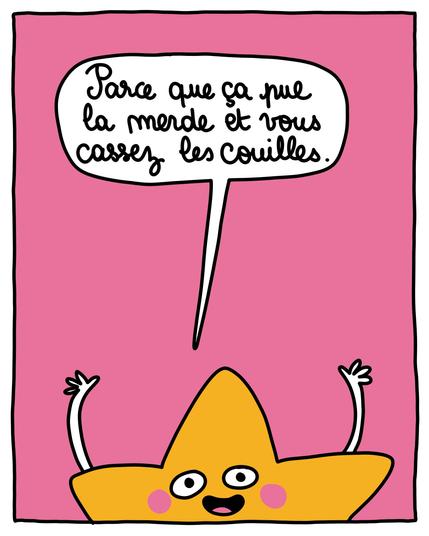 Parce que ça pue la merde et vous cassez les couilles ! 