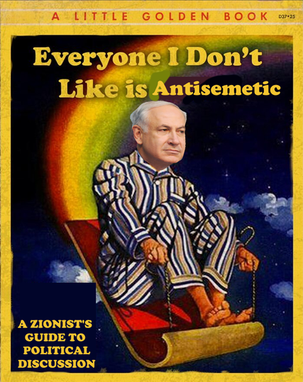 Everyone I Don't Like is Antisemetic: A ZIONIST'S GUIDE TO POLITICAL DISCUSSION