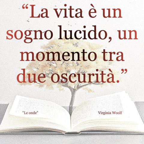 L'immagine digitale riproduce un albero fiorito che sboccia dalle pagine centrali di un libro aperto. In primo piano le scritte: "La vita è un sogno lucido, un momento tra due oscurità", "Le onde Virginia Woolf".