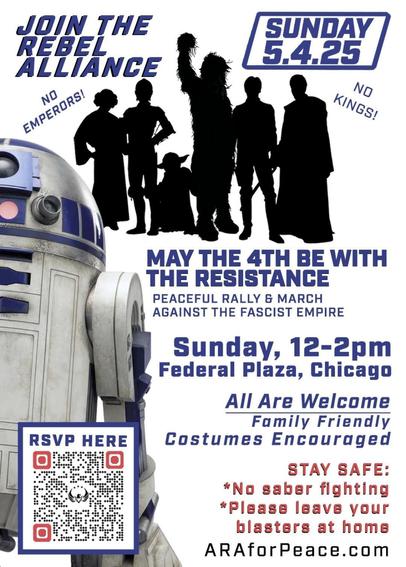 May 4th rally at Federal Plaza (Dearborn and Adams, near the Flamingo sculpture). Family friendly, costumes encouraged. Time: 12-2pm