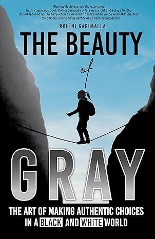 Free Kindle Ebook - The Beauty of Gray: Art of Making Authentic Choices in a Black and White World, by Rohini Garimalla

#SocialTheory #Spirituality #Sociology #SelfImprovement
