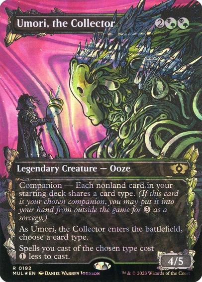 Card Name: Umori, the Collector
Set: Multiverse Legends
Description: Companion — Each nonland card in your starting deck shares a card type. (If this card is your chosen companion, you may put it into your hand from outside the game for {3} as a sorcery.)
As Umori enters, choose a card type.
Spells you cast of the chosen type cost {1} less to cast.
Artist: Daniel Warren Johnson